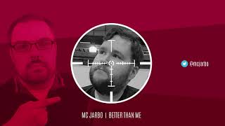 MC Jarbo - Better Than Me