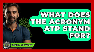 What Does The Acronym ATP Stand For? - The Racket Xpert