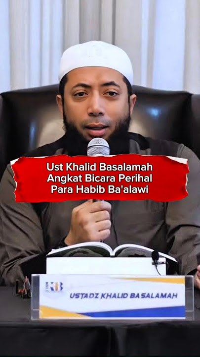 Pendapat Ustad Khalid Basalamah Perihal Nasab Habib Ba'alawi