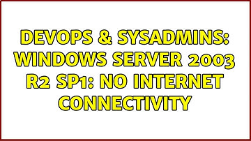 DevOps & SysAdmins: Windows Server 2003 R2 SP1: No Internet Connectivity