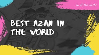 AZAN. BEAUTIFUL VOICE (peace) heart touching voice and eye watering scenes