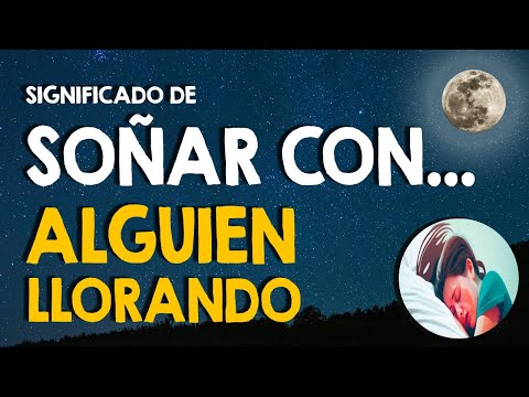 ¿Qué significa soñar con alguien llorando? 😭 Soñar con personas llorando 😭