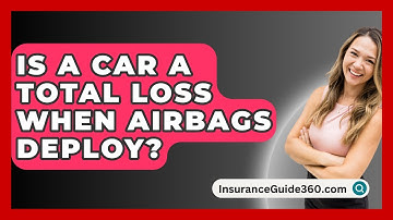 Is A Car A Total Loss When Airbags Deploy? -  InsuranceGuide360.com