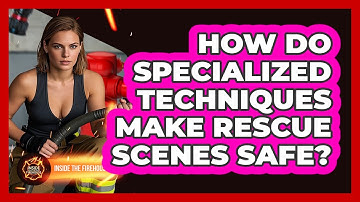 How Do Specialized Techniques Make Rescue Scenes Safe? - Inside the Firehouse