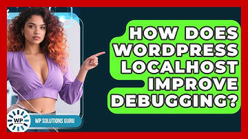 How Does WordPress Localhost Improve Debugging? - WP Solutions Guru