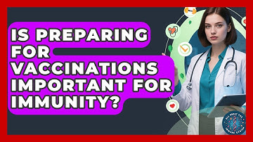 Is Preparing For Vaccinations Important For Immunity? - All About the Immune System