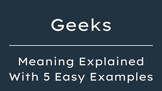 What Does Geeks Mean? Geeks Meaning in English With 5 Example Sentences