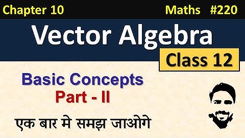 Vector Algebra Class 12 | Basic Concepts Part 2 | Class 12 Maths Chapter 10 | NCERT Solutions