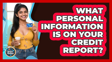 What Personal Information Is On Your Credit Report? - Student Score Builder