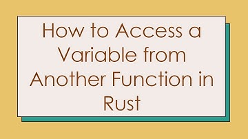How to Access a Variable from Another Function in Rust