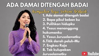 PUJIAN ROHANI MENEGUHKAN IMAN || ADA DAMAI DITENGAH BADAI || Kumpulan lagu rohani terbaik 