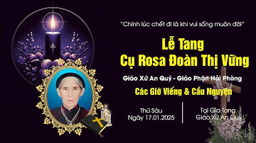 Các Giờ Viếng & Cầu Nguyện Cho Linh Hồn Cụ Rosa Đoàn Thị Vững | Giáo Xứ An Quý