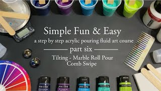 Simple, Fun, and Easy | Acrylic Pouring Tutorial Series | PT:6 Tilting, Marble Roll, and Comb Swipe