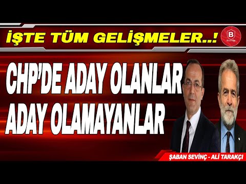 CHP'de Aday Olanlar Aday Olamayanlar // Şaban Sevinç ve Ali Tarakçı [CANLI]