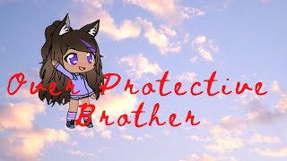 Over protective Brother (Reuploaded) Part 1