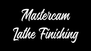 Mastercam -  Lathe Finishing