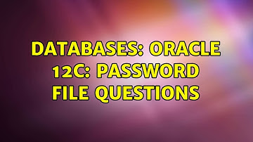 Databases: Oracle 12c: Password File Questions