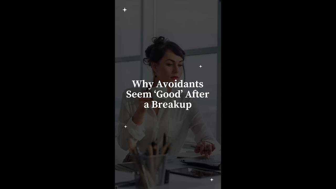 Why Avoidants Seem &lsquo;Good' After a Breakup