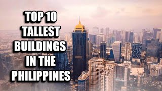 TOP 10 TALLEST BUILDINGS IN THE PHILIPPINES Full HD TOP 10 TALLEST BUILDINGS IN THE PHILIPPINES Full HD