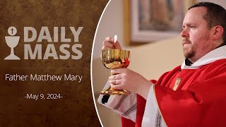 Catholic Daily Mass - Daily TV Mass - May 9, 2024