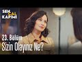 Sizin olayınız ne? - Sen Çal Kapımı 23. Bölüm