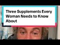 Three Supplements Every Woman Needs to Know About