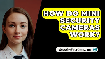 How Do Mini Security Cameras Work? - SecurityFirstCorp.com