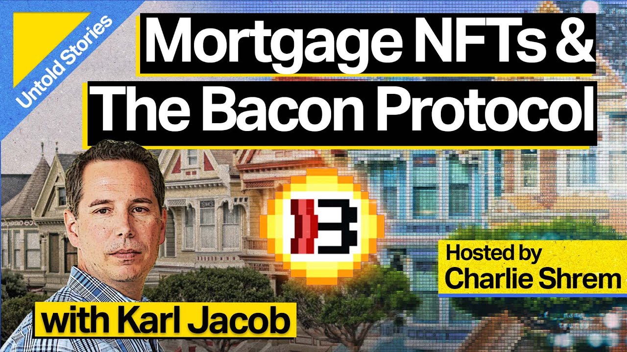 Mortgage NFTs and the Bacon Protocol with Karl Jacob Mortgage NFTs and the Bacon Protocol with Karl Jacob