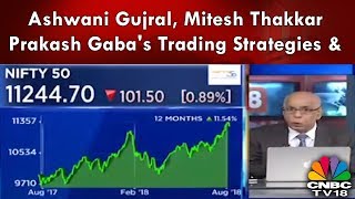Ashwani Gujral, Mitesh Thakkar & Prakash Gaba's Trading Strategies | 3rd Aug | CNBC TV18