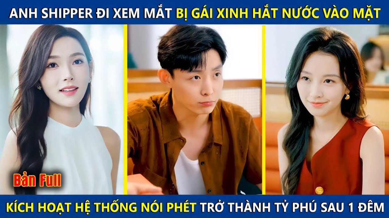 Anh Shipper Đi Xem Mắt Bị Gái Xinh Hắt Nước Vào Mặt, Kích Hoạt Hệ Thống Nói Phét Trở Thành Tỷ Phú