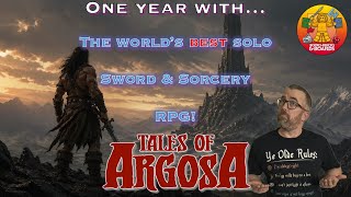Tales of Argosa:  A Year With The World's Greatest Sword and Sorcery RPG (and YES it has solo!)