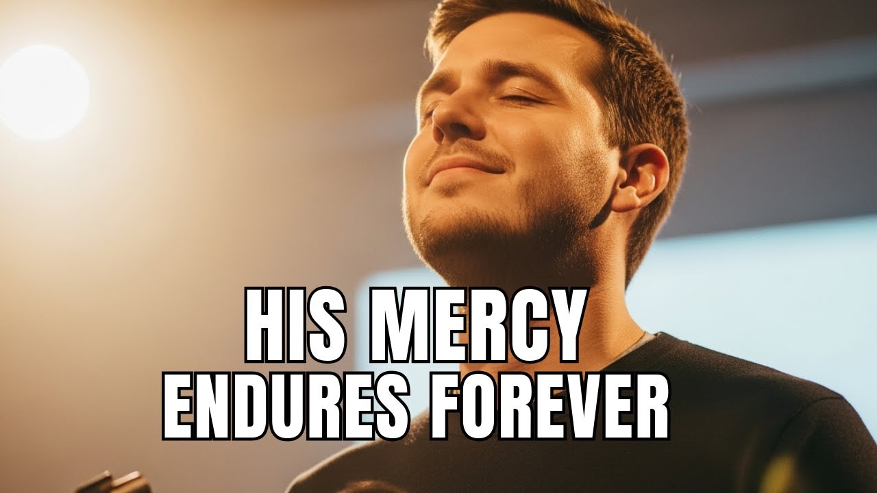 His Mercy Endures Forever | Psalm 136 Worship - God’s unfailing love.
