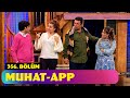 Muhat App 356 Bölüm Güldür Güldür Show