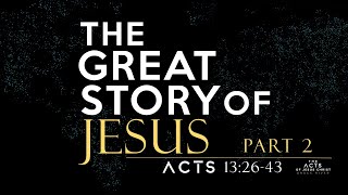 The Great Story of JESUS (Acts 13:26-43) | GRACE RIVER