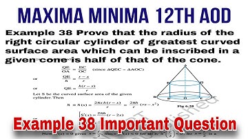 Example 38 Prove that the radius of the right circular cylinder of greatest curved surface area 12th