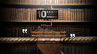 10 Kaidah Istiqamah: Tasyabbuh dengan Orang Kafir Menjadi Penghalang (Ustadz Arman Amri, Lc.)