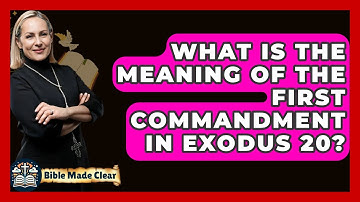 What Is The Meaning Of The First Commandment In Exodus 20? - BibleMadeClear.com