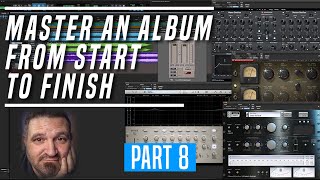 Mastering From Start To Finish - Mix An Album - Part 8