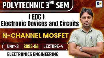 "POLYTECHNIC 3rd SEM  | Electronics Engineering | EDC  – N-CHANNEL MOSFET | Unit-3 #4