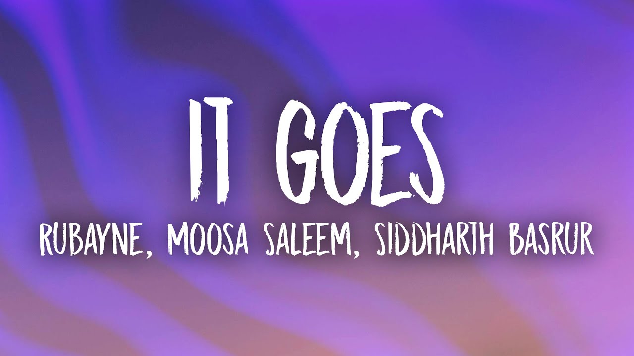 Rubayne, Moosa Saleem, Siddharth Basrur - It Goes (Lyrics)