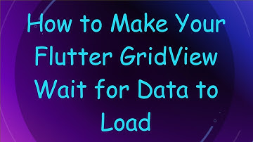 How to Make Your Flutter GridView Wait for Data to Load