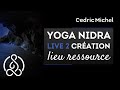 YOGA NIDRA :  lieu ressources - Relaxation Méditation Profonde guidée en français 🌼 Cédric Michel