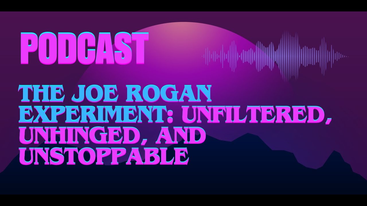 The Joe Rogan Experiment: Unfiltered, Unhinged, and Unstoppable | PODCAST