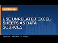 How to use unrelated excel sheets as data sources in Tableau