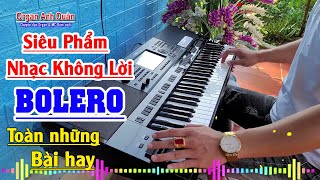 Siêu Phẩm Nhạc Không Lời Bolero - Tuyển Chọn Toàn Những Bài Hay - Organ  Anh Quân Chơi Đàn Cực Chất