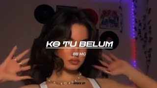 BII MG - KO TU BELUM (Speed Up) ⚡