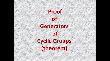 Group Theory: Proof of Generators of cyclic Groups