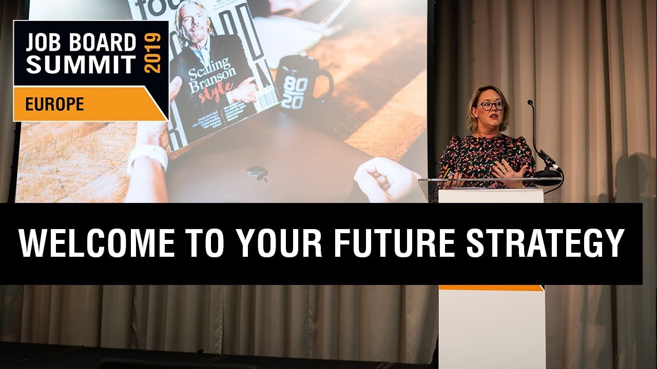 Welcome To Your Future Strategy | Clair Bush | Job Board Summit Europe 2019
