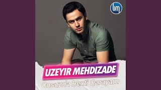 Onsuzda Bexti Qarayam - Uzeyir Mehdizade