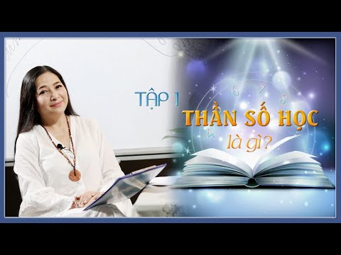 Tập 1: Thần Số Học Là Gì? - Thay Đổi Cuộc Sống Với Thần Số Học